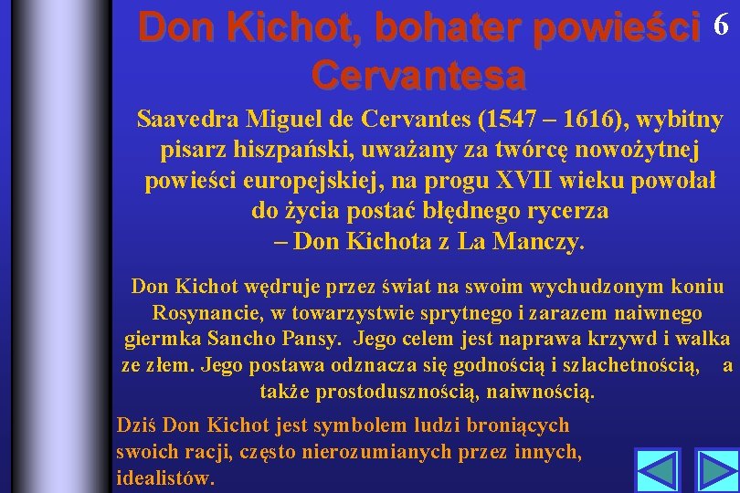 Don Kichot, bohater powieści 6 Cervantesa Saavedra Miguel de Cervantes (1547 – 1616), wybitny