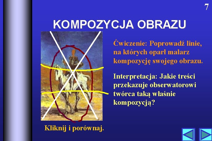 7 KOMPOZYCJA OBRAZU Ćwiczenie: Poprowadź linie, na których oparł malarz kompozycję swojego obrazu. Interpretacja: