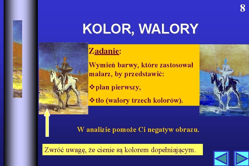 8 KOLOR, WALORY Zadanie: Wymień barwy, które zastosował malarz, by przedstawić: vplan pierwszy, vtło