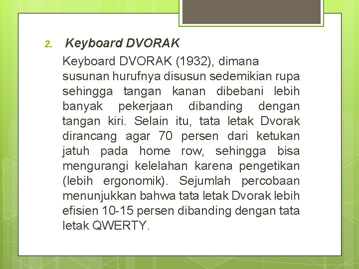 2. Keyboard DVORAK (1932), dimana susunan hurufnya disusun sedemikian rupa sehingga tangan kanan dibebani