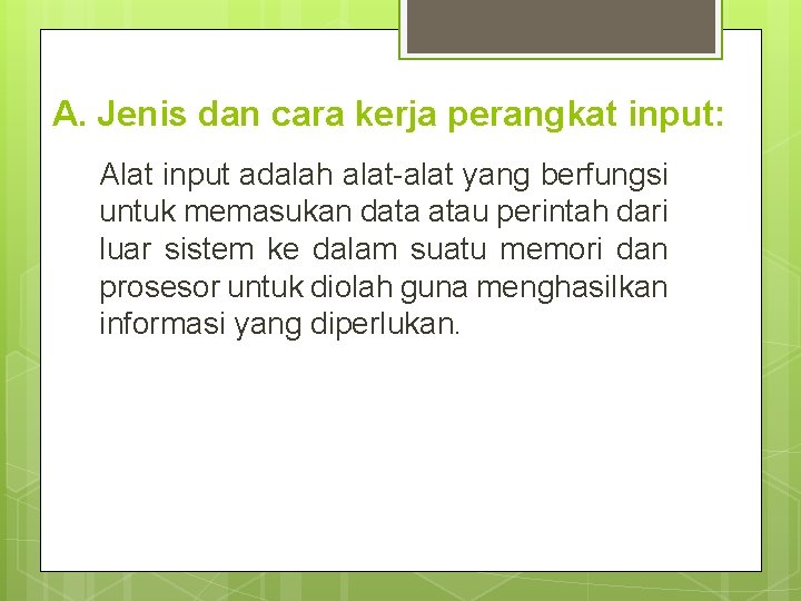 A. Jenis dan cara kerja perangkat input: Alat input adalah alat-alat yang berfungsi untuk