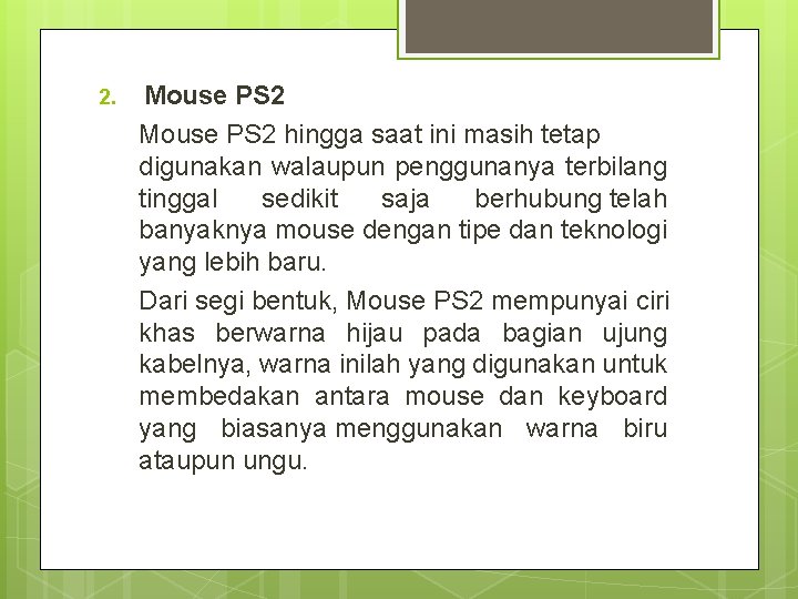 2. Mouse PS 2 hingga saat ini masih tetap digunakan walaupun penggunanya terbilang tinggal