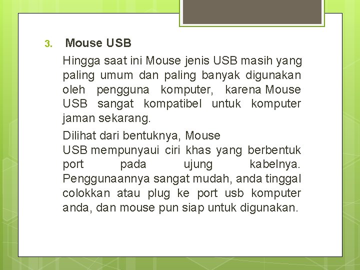 3. Mouse USB Hingga saat ini Mouse jenis USB masih yang paling umum dan