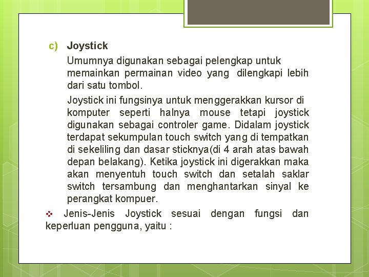 c) Joystick Umumnya digunakan sebagai pelengkap untuk memainkan permainan video yang dilengkapi lebih dari
