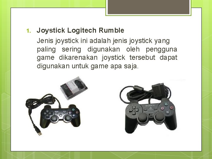 1. Joystick Logitech Rumble Jenis joystick ini adalah jenis joystick yang paling sering digunakan
