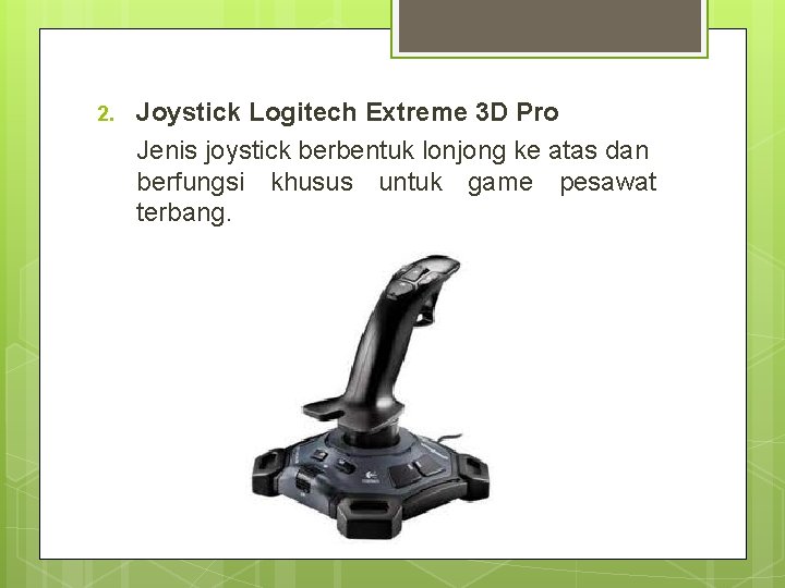 2. Joystick Logitech Extreme 3 D Pro Jenis joystick berbentuk lonjong ke atas dan