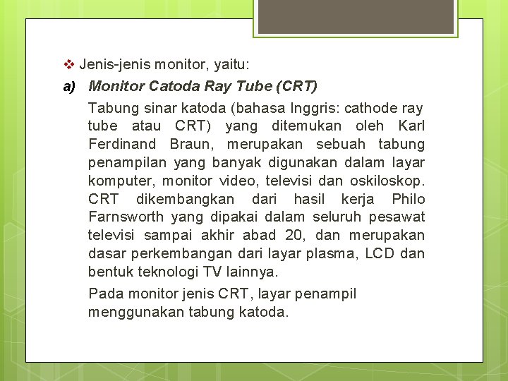 v Jenis-jenis monitor, yaitu: a) Monitor Catoda Ray Tube (CRT) Tabung sinar katoda (bahasa