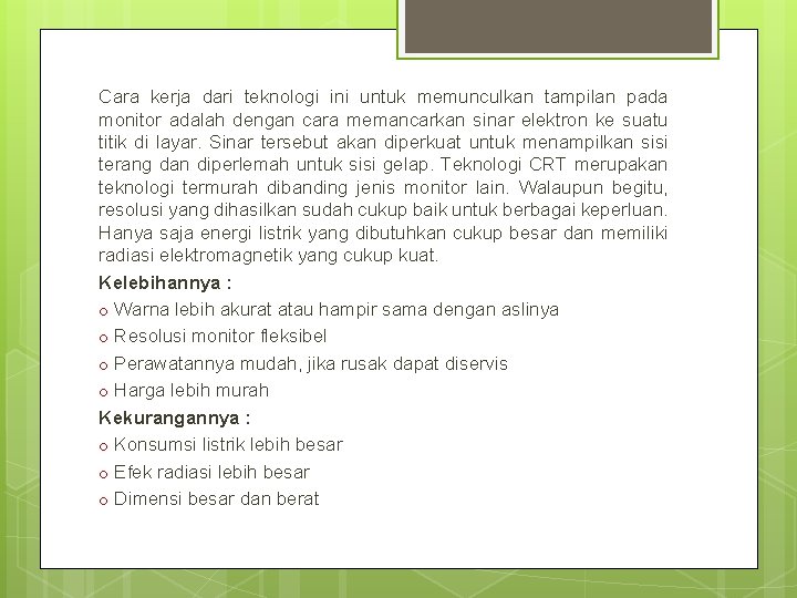 Cara kerja dari teknologi ini untuk memunculkan tampilan pada monitor adalah dengan cara memancarkan