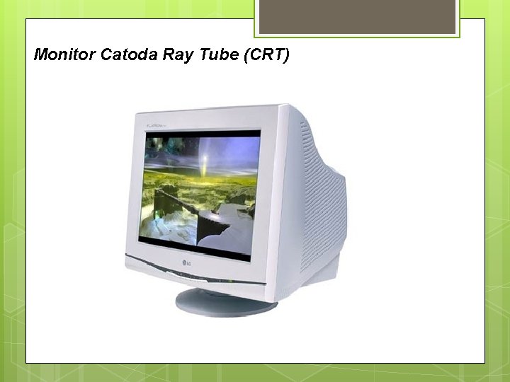 Monitor Catoda Ray Tube (CRT) 
