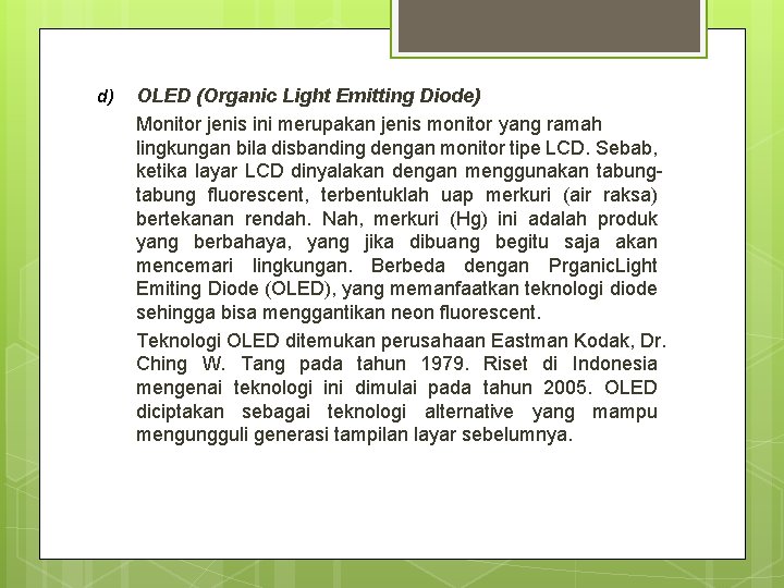 d) OLED (Organic Light Emitting Diode) Monitor jenis ini merupakan jenis monitor yang ramah