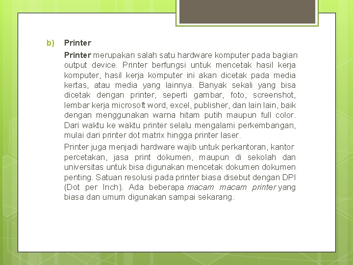 b) Printer merupakan salah satu hardware komputer pada bagian output device. Printer berfungsi untuk