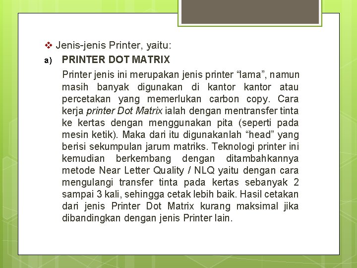 v Jenis-jenis Printer, yaitu: a) PRINTER DOT MATRIX Printer jenis ini merupakan jenis printer