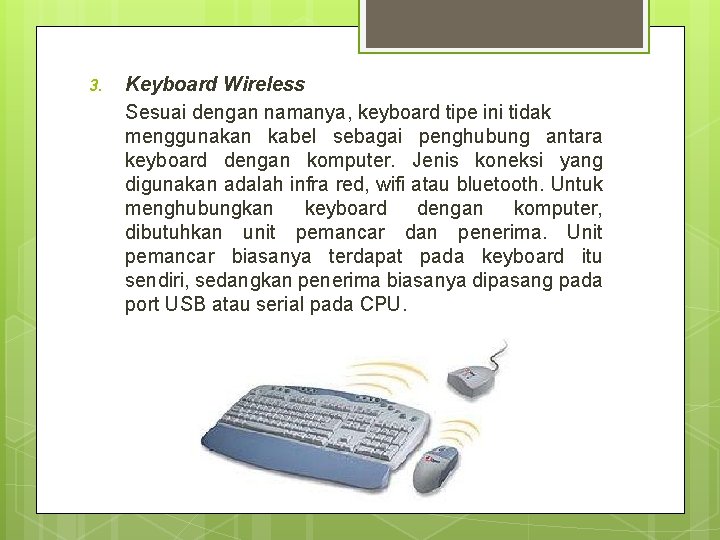 3. Keyboard Wireless Sesuai dengan namanya, keyboard tipe ini tidak menggunakan kabel sebagai penghubung