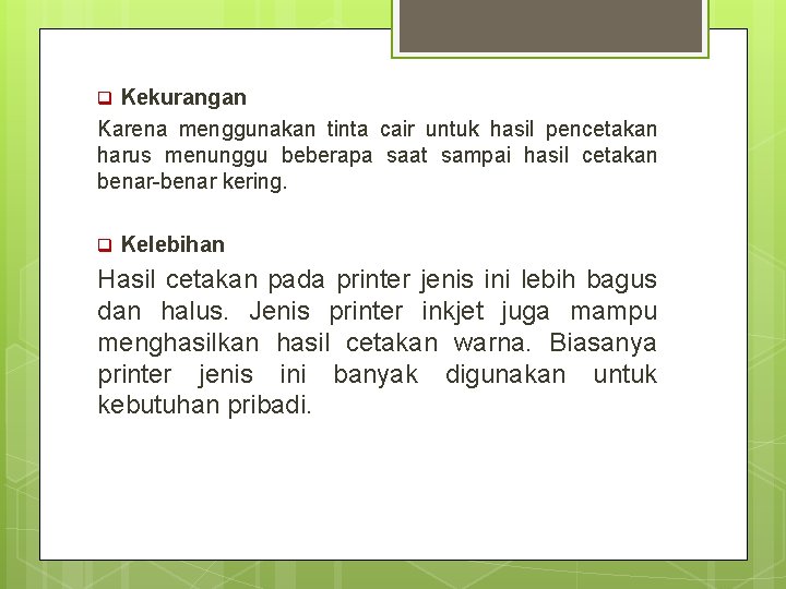 q Kekurangan Karena menggunakan tinta cair untuk hasil pencetakan harus menunggu beberapa saat sampai