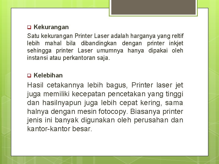 q Kekurangan Satu kekurangan Printer Laser adalah harganya yang reltif lebih mahal bila dibandingkan