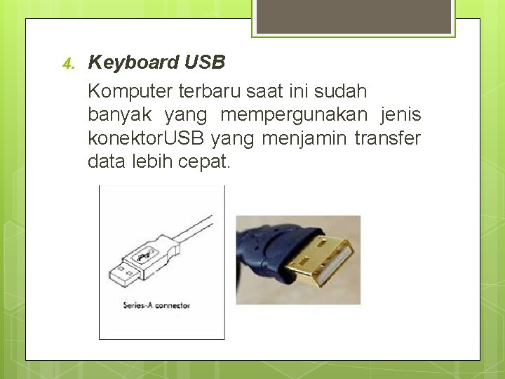 4. Keyboard USB Komputer terbaru saat ini sudah banyak yang mempergunakan jenis konektor. USB