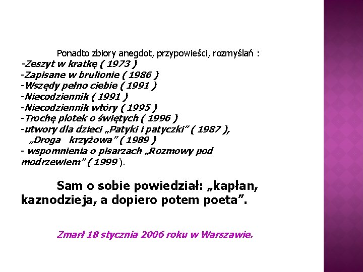 Ponadto zbiory anegdot, przypowieści, rozmyślań : -Zeszyt w kratkę ( 1973 ) -Zapisane w