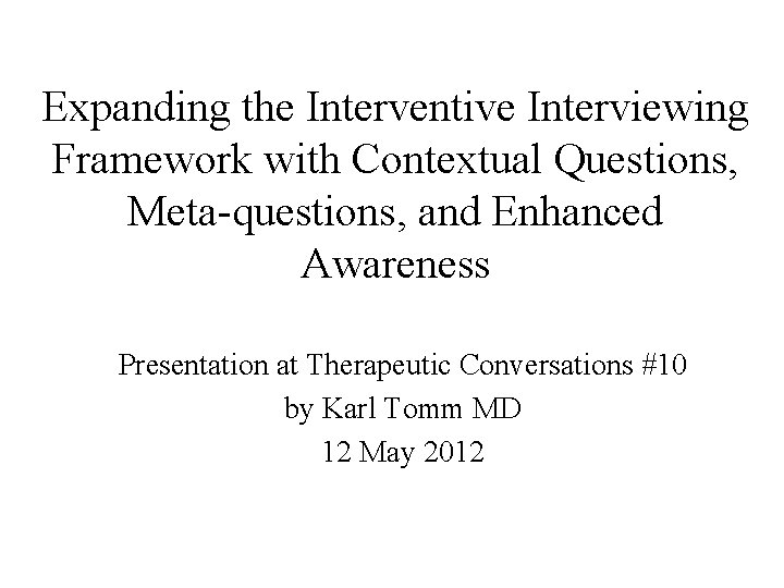 Expanding the Interventive Interviewing Framework with Contextual Questions, Meta-questions, and Enhanced Awareness Presentation at