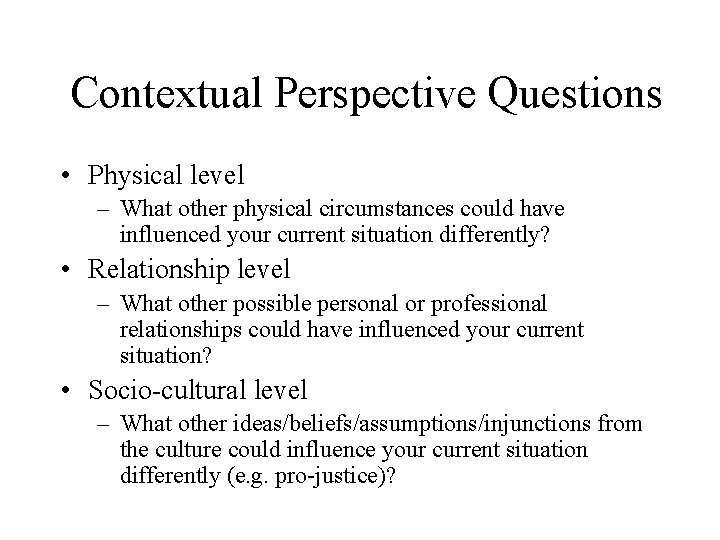 Contextual Perspective Questions • Physical level – What other physical circumstances could have influenced