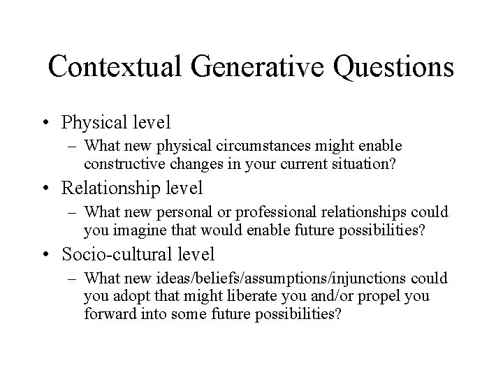 Contextual Generative Questions • Physical level – What new physical circumstances might enable constructive