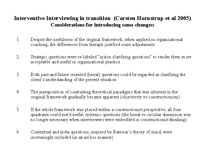 Interventive Interviewing in transition (Carsten Hornstrup et al 2005) Considerations for introducing some changes: