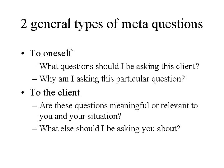 2 general types of meta questions • To oneself – What questions should I