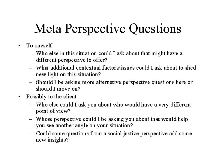 Meta Perspective Questions • To oneself – Who else in this situation could I