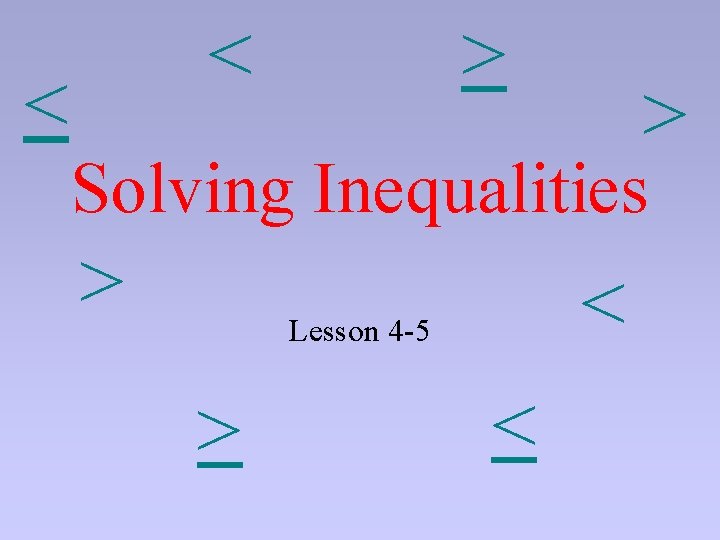 > < Solving Inequalities < < Lesson 4 -5 > < 