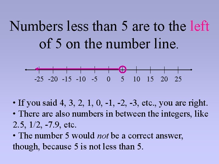 Numbers less than 5 are to the left of 5 on the number line.