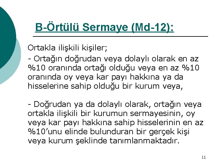 B-Örtülü Sermaye (Md-12): Ortakla ilişkili kişiler; - Ortağın doğrudan veya dolaylı olarak en az