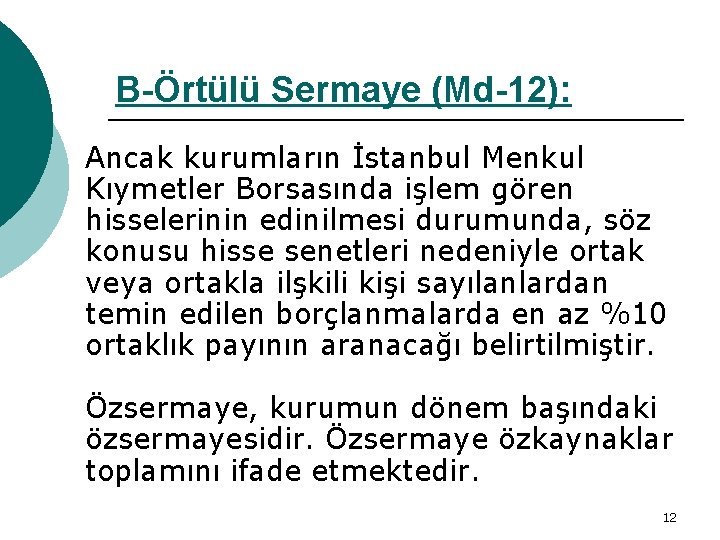 B-Örtülü Sermaye (Md-12): Ancak kurumların İstanbul Menkul Kıymetler Borsasında işlem gören hisselerinin edinilmesi durumunda,