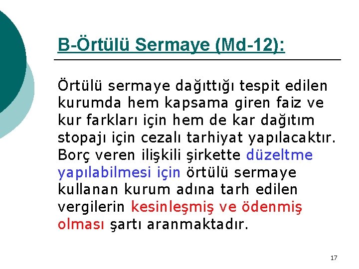 B-Örtülü Sermaye (Md-12): Örtülü sermaye dağıttığı tespit edilen kurumda hem kapsama giren faiz ve