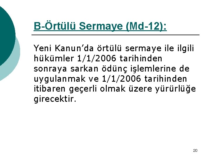 B-Örtülü Sermaye (Md-12): Yeni Kanun’da örtülü sermaye ilgili hükümler 1/1/2006 tarihinden sonraya sarkan ödünç