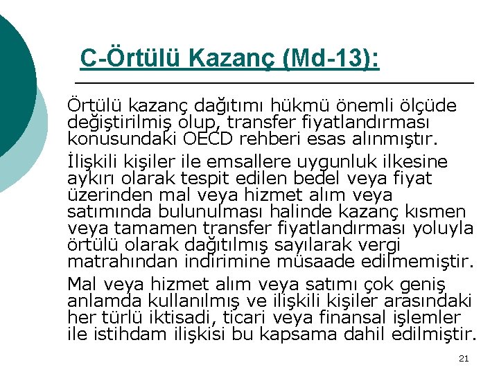 C-Örtülü Kazanç (Md-13): Örtülü kazanç dağıtımı hükmü önemli ölçüde değiştirilmiş olup, transfer fiyatlandırması konusundaki