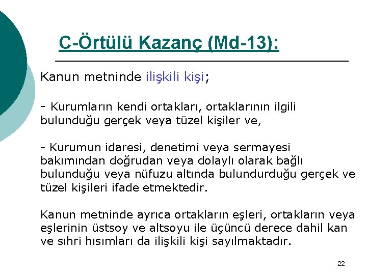 C-Örtülü Kazanç (Md-13): Kanun metninde ilişkili kişi; - Kurumların kendi ortakları, ortaklarının ilgili bulunduğu