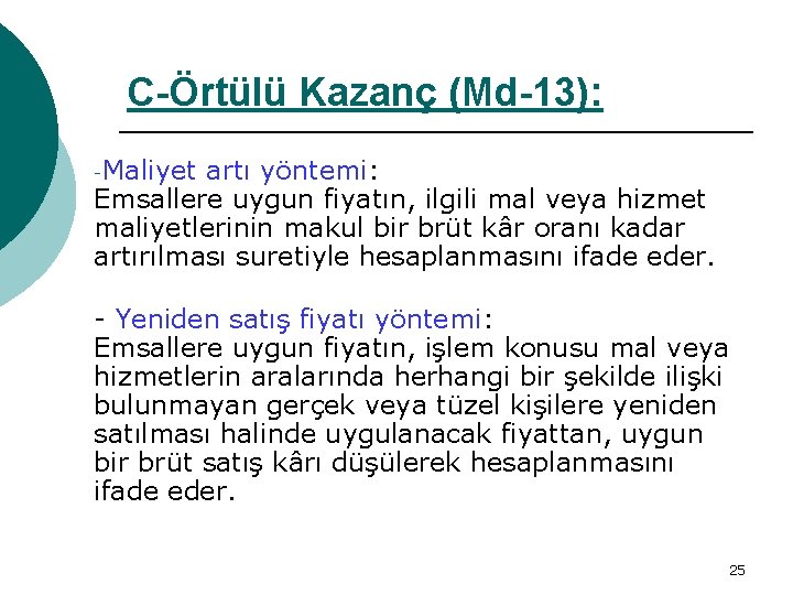 C-Örtülü Kazanç (Md-13): -Maliyet artı yöntemi: Emsallere uygun fiyatın, ilgili mal veya hizmet maliyetlerinin