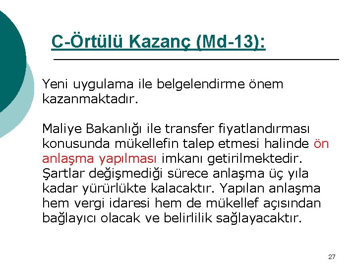 C-Örtülü Kazanç (Md-13): Yeni uygulama ile belgelendirme önem kazanmaktadır. Maliye Bakanlığı ile transfer fiyatlandırması