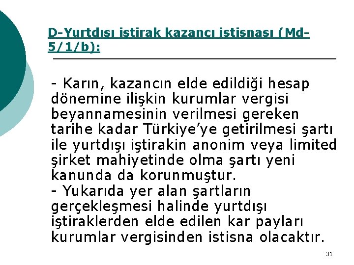 D-Yurtdışı iştirak kazancı istisnası (Md 5/1/b): - Karın, kazancın elde edildiği hesap dönemine ilişkin