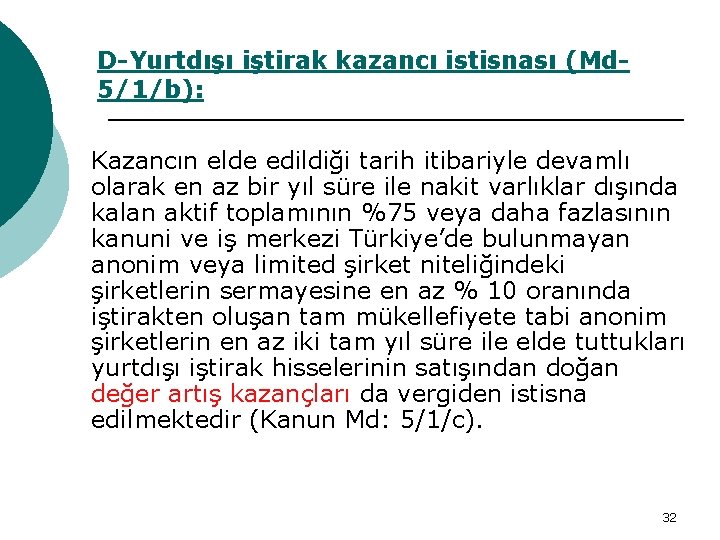 D-Yurtdışı iştirak kazancı istisnası (Md 5/1/b): Kazancın elde edildiği tarih itibariyle devamlı olarak en