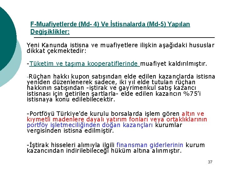 F-Muafiyetlerde (Md- 4) Ve İstisnalarda (Md-5) Yapılan Değişiklikler: Yeni Kanunda istisna ve muafiyetlere ilişkin