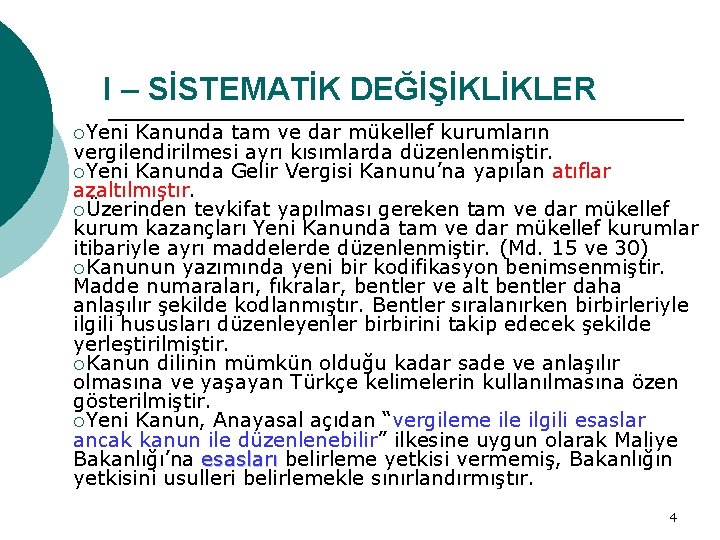 I – SİSTEMATİK DEĞİŞİKLİKLER ¡Yeni Kanunda tam ve dar mükellef kurumların vergilendirilmesi ayrı kısımlarda