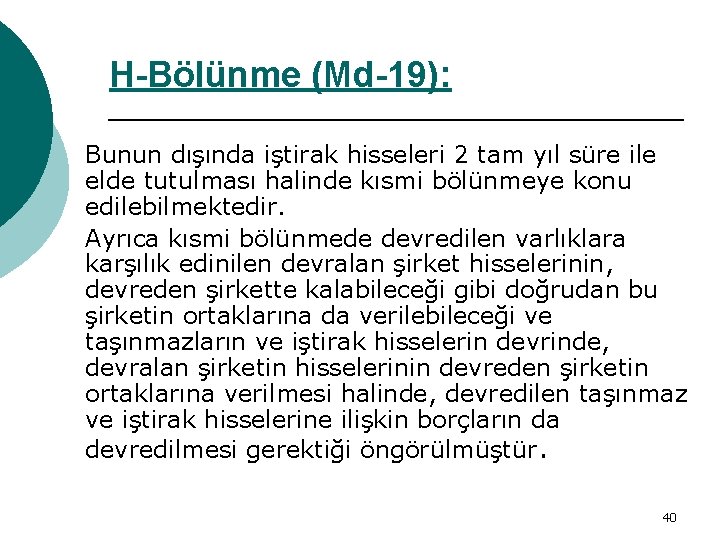 H-Bölünme (Md-19): Bunun dışında iştirak hisseleri 2 tam yıl süre ile elde tutulması halinde