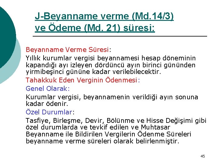 J-Beyanname verme (Md. 14/3) ve Ödeme (Md. 21) süresi: Beyanname Verme Süresi: Yıllık kurumlar