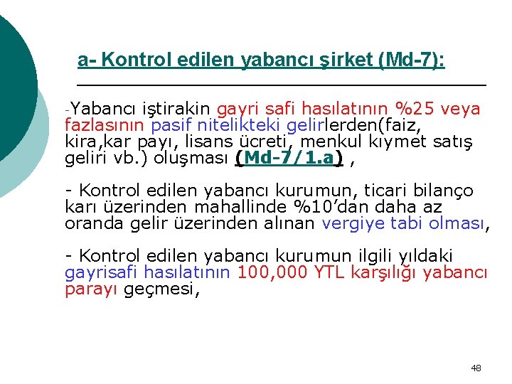 a- Kontrol edilen yabancı şirket (Md-7): -Yabancı iştirakin gayri safi hasılatının %25 veya fazlasının