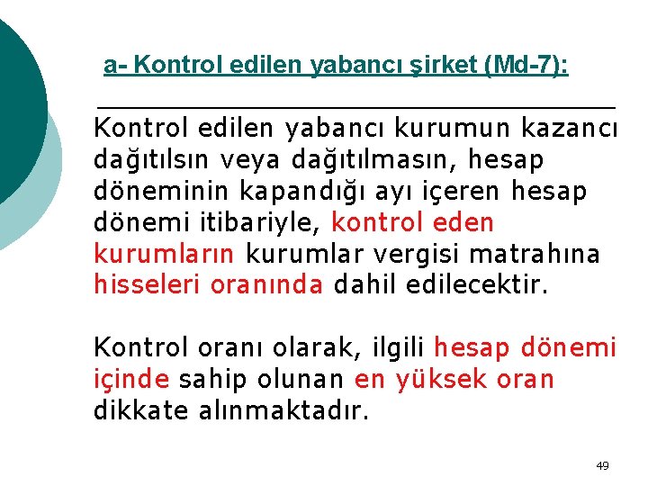 a- Kontrol edilen yabancı şirket (Md-7): Kontrol edilen yabancı kurumun kazancı dağıtılsın veya dağıtılmasın,