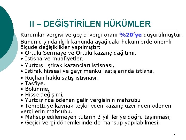 II – DEĞİŞTİRİLEN HÜKÜMLER Kurumlar vergisi ve geçici vergi oranı %20’ye düşürülmüştür. %20’ye Bunun