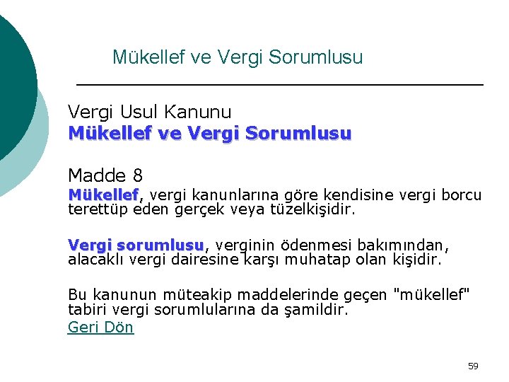 Mükellef ve Vergi Sorumlusu Vergi Usul Kanunu Mükellef ve Vergi Sorumlusu Madde 8 Mükellef,