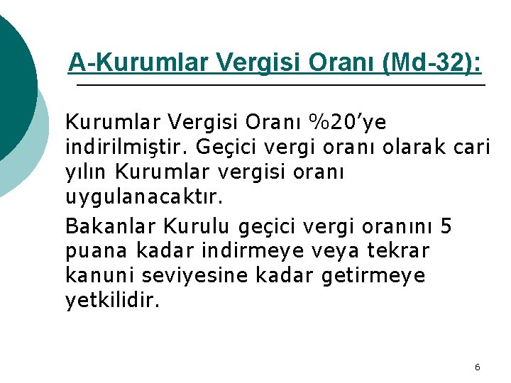 A-Kurumlar Vergisi Oranı (Md-32): Kurumlar Vergisi Oranı %20’ye indirilmiştir. Geçici vergi oranı olarak cari