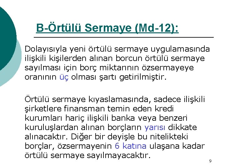 B-Örtülü Sermaye (Md-12): Dolayısıyla yeni örtülü sermaye uygulamasında ilişkili kişilerden alınan borcun örtülü sermaye