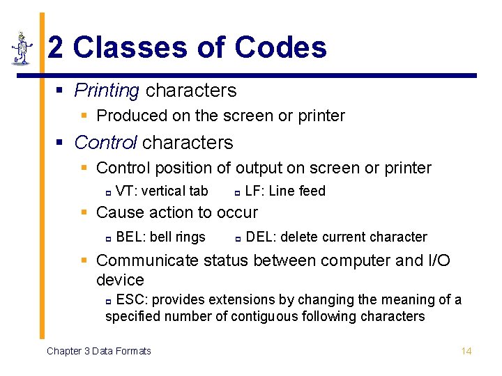 2 Classes of Codes § Printing characters § Produced on the screen or printer